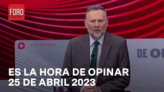 Es La Hora de Opinar - Programa completo: 25 de abril 2023