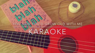 “You said you’d grow old with me” karaoke and lyrics