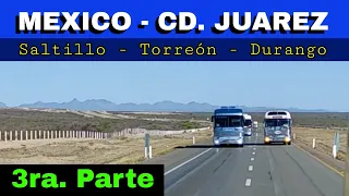 México - Cd. Juarez 🎖 3ra. Parte  pasando Saltillo, Torreón & Durango