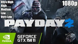 Payday 2 - GTX 750 Ti | 1080p | Ultra High - High - Medium - Low - Very Low