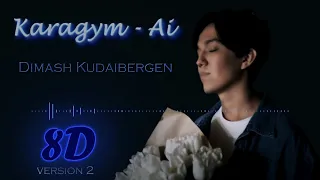 Dimash Kudaibergen│Karagym-Ai [Version 2]║Димаш Кудайберген│Карагым-Ай (8D Audio)