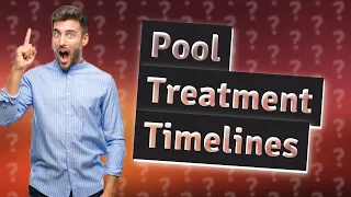 How long does it take to treat a new pool?