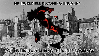 Mr incredible becoming uncanny:You live in Italy during allies bombings