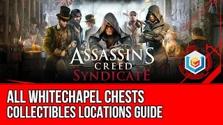 Assassin's Creed Syndicate All Whitechapel Chests Collectibles Locations Guide