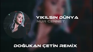 Nur Cennet - Yıkılsın Dünya ( Doğukan Çetin Remix ) | Yıkılsın Dünya Koymaz Ki Bana