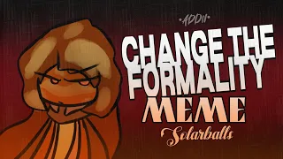 Change The Formality meme || @SolarBalls   Fan animation || •Addii• ||