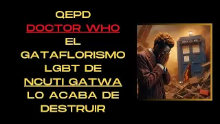 🔴QEPD DOCTOR WHO - EL GATAFLORISMO DE NCUTI GATWA LO ACABA DE DESTRUIR🔴