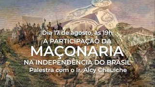 Semana do Maçom 2022 | "A Participação da Maçonaria na Independência do Brasil" | Ir. Alcy Cheuiche