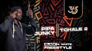 PIPA JUNKY - TCHALE 2 | Black & White Freestyle