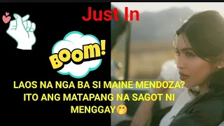 LAOS NA SI MAINE MENDOZA?ITO ANG MATAPANG NA SAGOT NI MENGGAY TUNGKOL DITO!