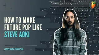 How To Make Future Pop like Steve Aoki