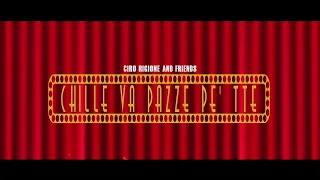 CIRO RIGIONE Ft. And Friends - Chille va pazze pe tte - (Video ufficiale)