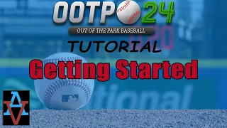 OOTP24: GETTING STARTED! - A Beginner's Guide to Out of the Park Baseball 24