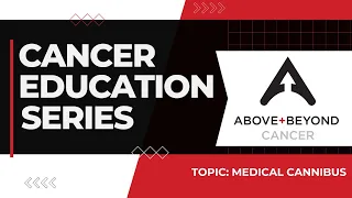 Cancer Education Series:  Medical Cannabis