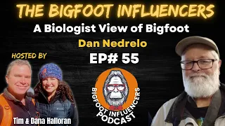 A Biologist View of Bigfoot with Dan Nedrelo | The Bigfoot Influencers #55