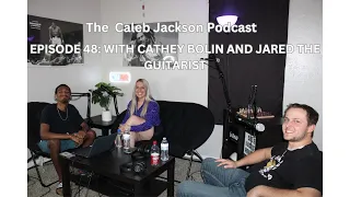LIVING YOUR DREAMS: EPISODE 48 WITH CATHEY BOLIN AND JARED THE GUITARIST | THE CALEB JACKSON PODCAST