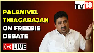 LIVE: TN FM Palanivel Thiagarajan Speaks On Freebies Debate | PTR Defends TN Govt Policy | CNBC-TV18