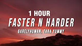 [1 HOUR] 6arelyhuman & Tara Yummy - Faster n Harder (Lyrics)