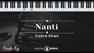 Nanti - Cakra Khan (KARAOKE PIANO - FEMALE KEY)