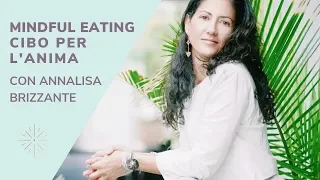 Mindful eating e cibo per l'anima, con Annalisa Brizzante