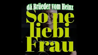 dä Brüeder vom Heinz - So ne liebi Frau (Bewerbung ESC 2019)