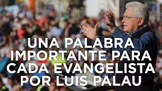 Una Palabra Importante Para Cada Evangelista Por Luis Palau