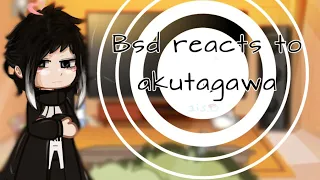 Bsd reacts to Akutagawa! (First video!! Also sorry if the quality is bad!) {REUPLOAD}