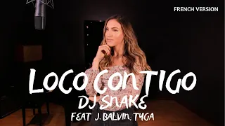 LOCO CONTIGO ( FRENCH VERSION ) DJ SNAKE FEAT J. BALVIN, TYGA ( SARAH COVER )