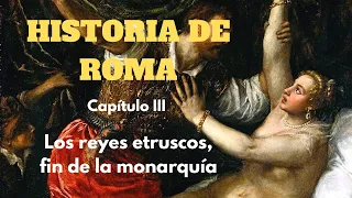 LOS REYES ETRUSCOS, fin de la Monarquía - HISTORIA DE ROMA (capítulo III)