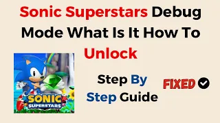 Sonic Superstars Debug Mode  What Is It   How To Unlock