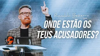 ONDE ESTÃO OS TEUS ACUSADORES? //Pr. Ronaldo Bezerra