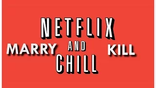 Marry, Kill, Netflix and Chill | Kat_and_Krispy