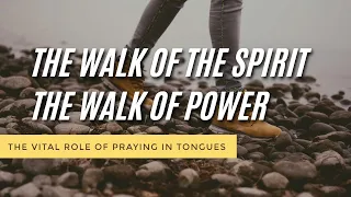 The Walk of the Spirit, The Walk of Power - Dave Roberson (Week 1)