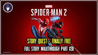 MARVEL'S SPIDERMAN 2 | STORY QUEST #30 - FINALLY FREE [FULL WALKTHROUGH]