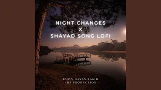 Night Changes X Shayad (Lofi Version + Slowed and Reverb)