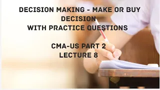 Decision Making - Make or Buy Decision | Insourcing vs. Outsourcing | CMA (US)-PART 2 Lec 8