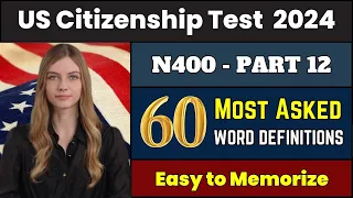 New! N400 Part 12 - Top 60 most asked vocabulary definitions for US Citizenship Interview Test 2024