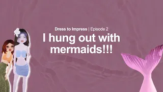 Dress to Impress Episode 2 | I hung out with MERMAIDS🧜‍♀️😱 | Roblox