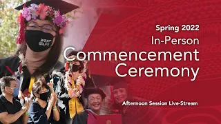 Spring 2022 In-Person Commencement Ceremony (Afternoon Session)