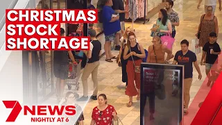 Stock shortages ahead of Christmas | 7NEWS
