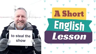 Learn the English Phrases TO STEAL THE SHOW and TO SHOW OFF