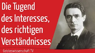 Geisteswissenschaft TV - Die Tugend des Interesses, des richtigen Verständnisses