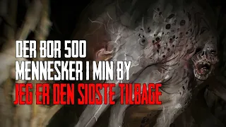 Der Bor 500 Mennesker i Min By Jeg Er Den Sidste Tilbage - Dansk Creepypasta