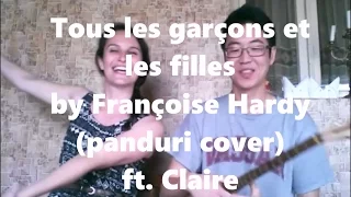 Tous les garçons et les filles by Françoise Hardy (panduri cover) ft. Claire