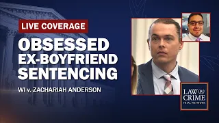 WATCH LIVE: Obsessed Ex-boyfriend Sentencing — WI v. Zachariah Anderson