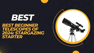 Best Beginner Telescopes of 2024  Stargazing Starter