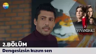 Yuvamdaki Düşman 2. Bölüm | "Dengesizsin kızım sen"