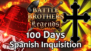 [100 Days] As The Spanish Inquisition - Battle Brothers Legends {Legendary Difficulty}