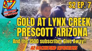 Gold at Lynx Creek Arizona and 1500 Subscriber Giveaway! S2 EP. 7