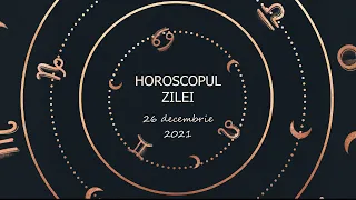 Horoscopul zilei de azi 26 decembrie 2021 / Horoscop zilnic